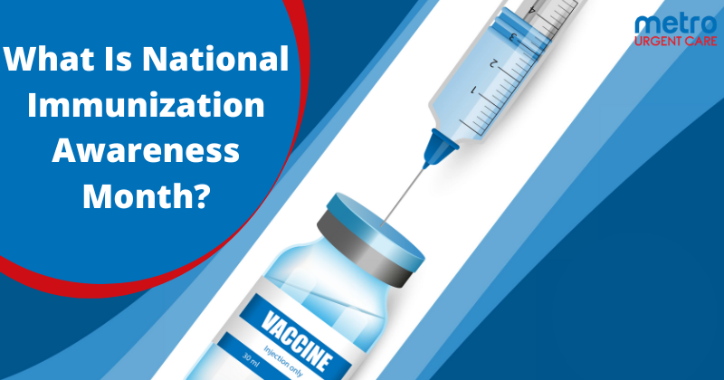 What Is National Immunization Awareness Month? National Immunization Awareness Month